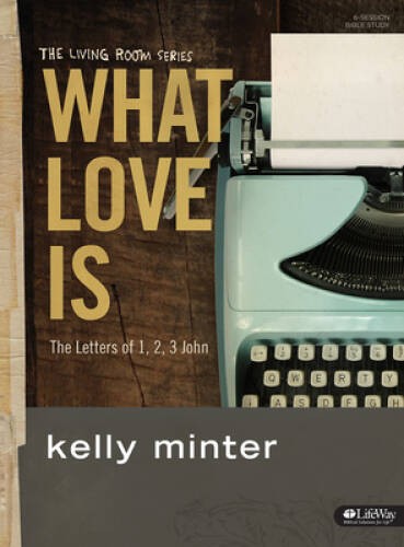 What Love Is – Bible Study Book: The Letters of 1, 2, 3 John (What I – GOOD
