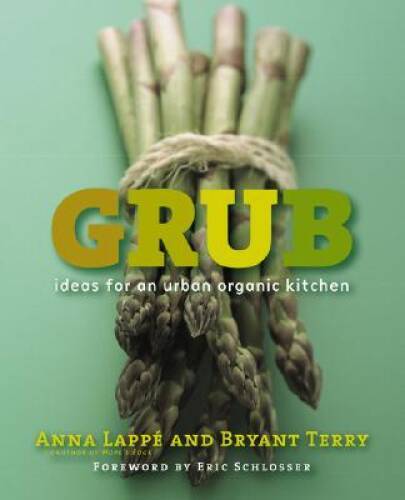 Grub: Ideas for an Urban Organic Kitchen – Paperback By Lappe, Anna – VERY GOOD