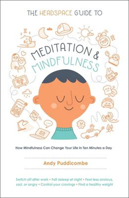 The Headspace Guide to Meditation and Mindfulness : How Mindfulne