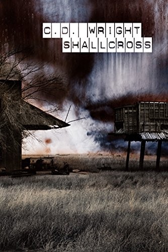 SHALLCROSS By C D Wright – Hardcover **BRAND NEW**