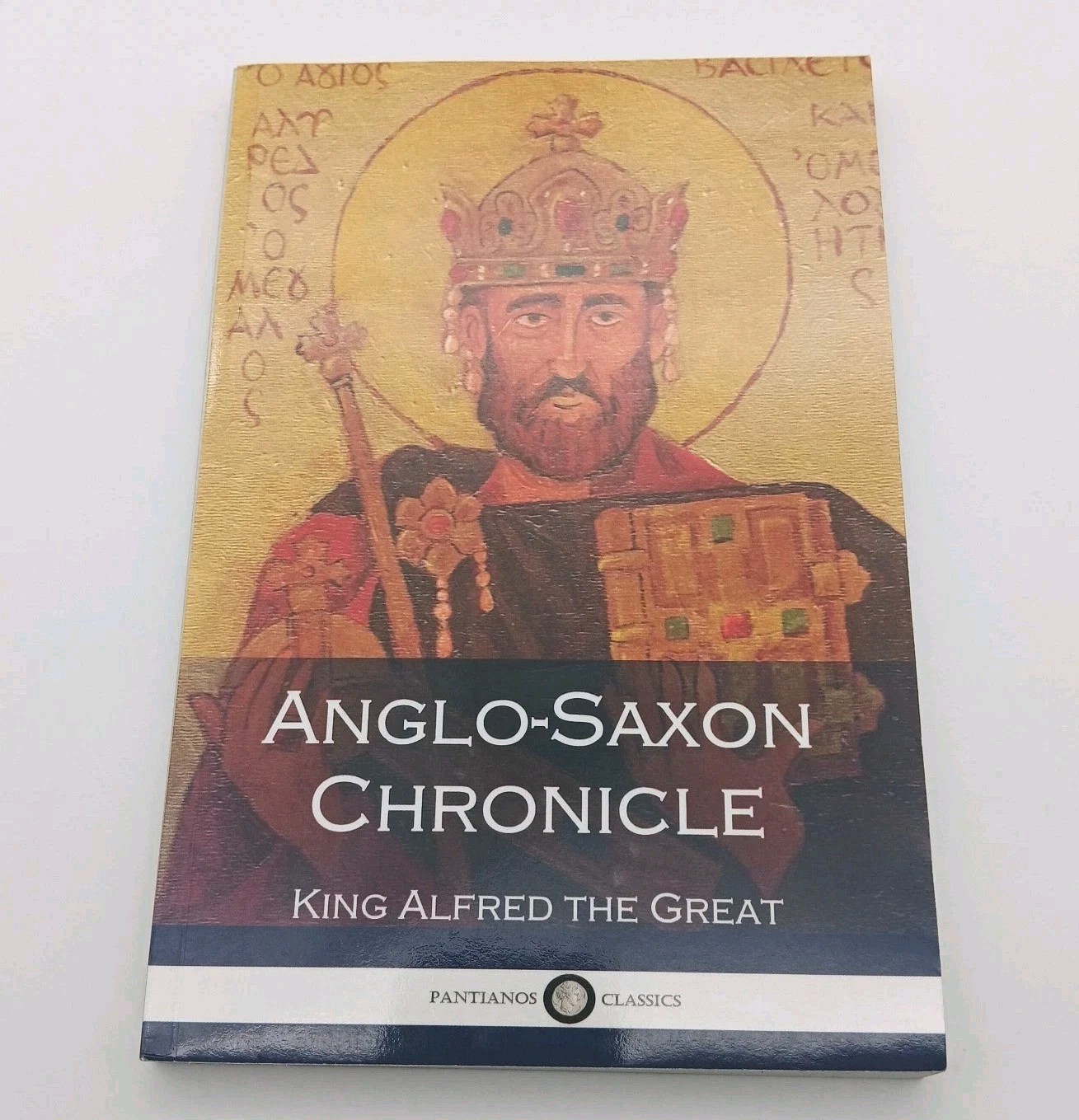 Anglo-Saxon Chronicle: King Alfred The Great Pantianos Classics Paperback
