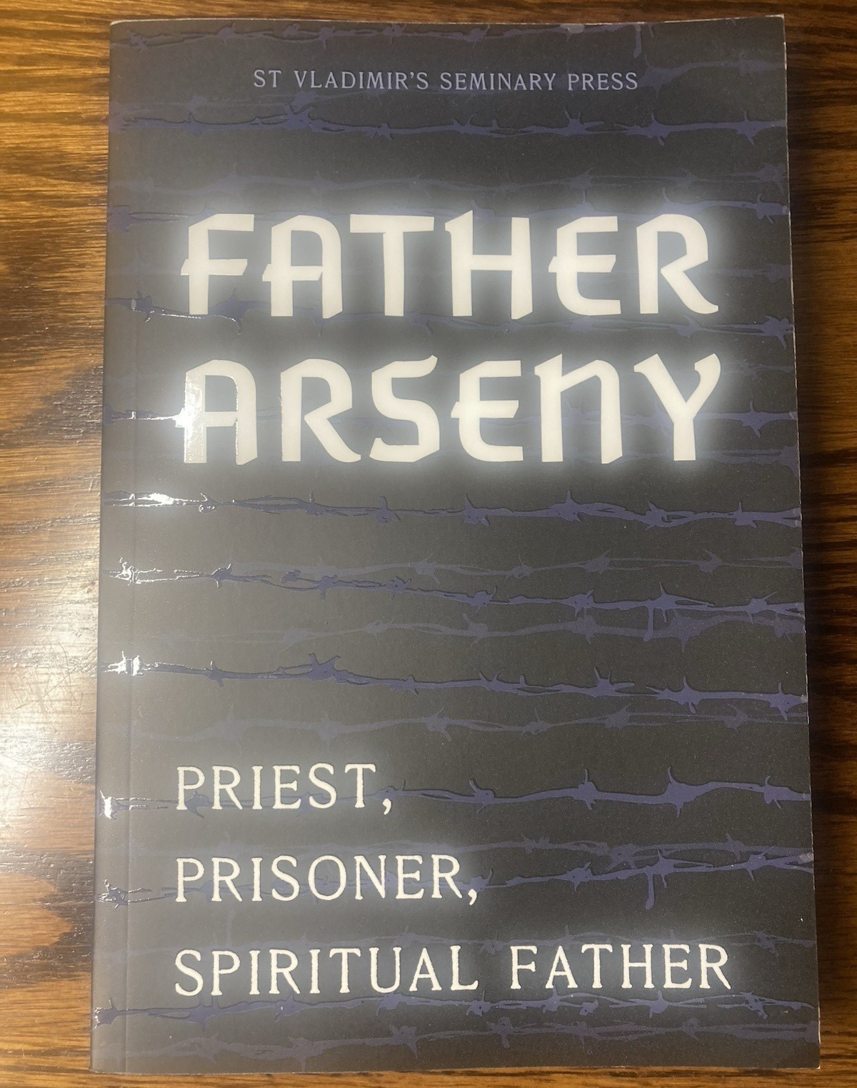Father Arseny: Priest, Prisoner, Spiritual Father Vera Bouteneff PB Rev Ed
