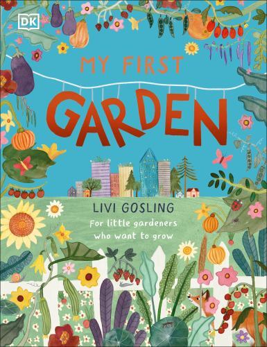 My First Garden: For Little Gardeners Who Want to Grow (My First Series) by