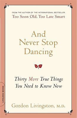 And Never Stop Dancing: Thirty More True Things You N- 0738212490, paperback, MD