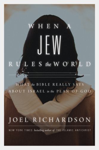 When a Jew Rules the World: What the Bible Really Says about Israel in the…