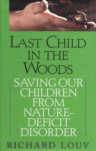 LAST CHILD IN THE WOODS: SAVING OUR CHILDREN FROM By Richard Louv – Hardcover