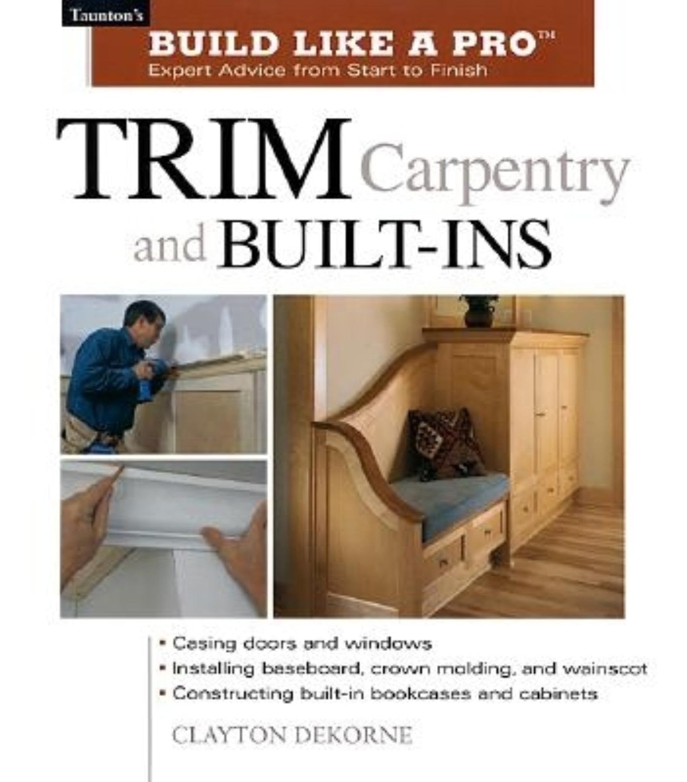 Trim Carpentry and Built-Ins (Taunton’s Build Like a Pro)