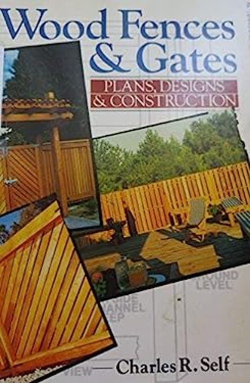 Wood Fences and Gates : Plans, Designs and Construction Charles R