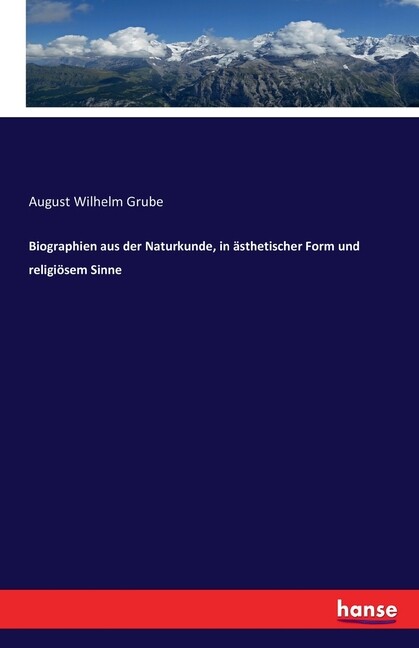 Biographien Aus Der Naturkunde, In ?Sthetischer Form Und Religi?Sem Sinne