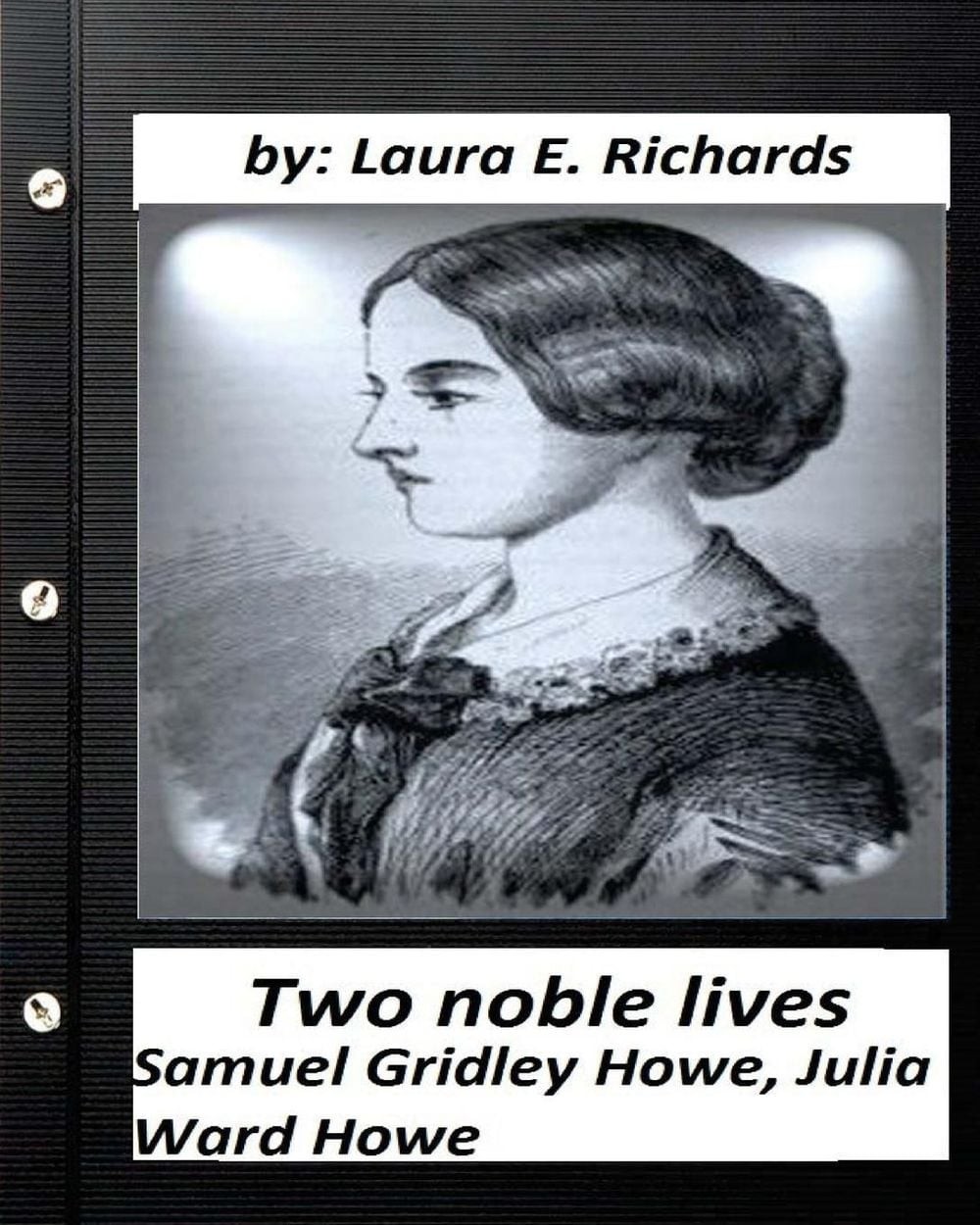Two noble lives. Samuel Gridley Howe, Julia Ward Howe by Laura E. Richards by MS