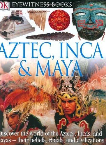 Aztec, Inca, and Maya (DK Eyewitness Books)