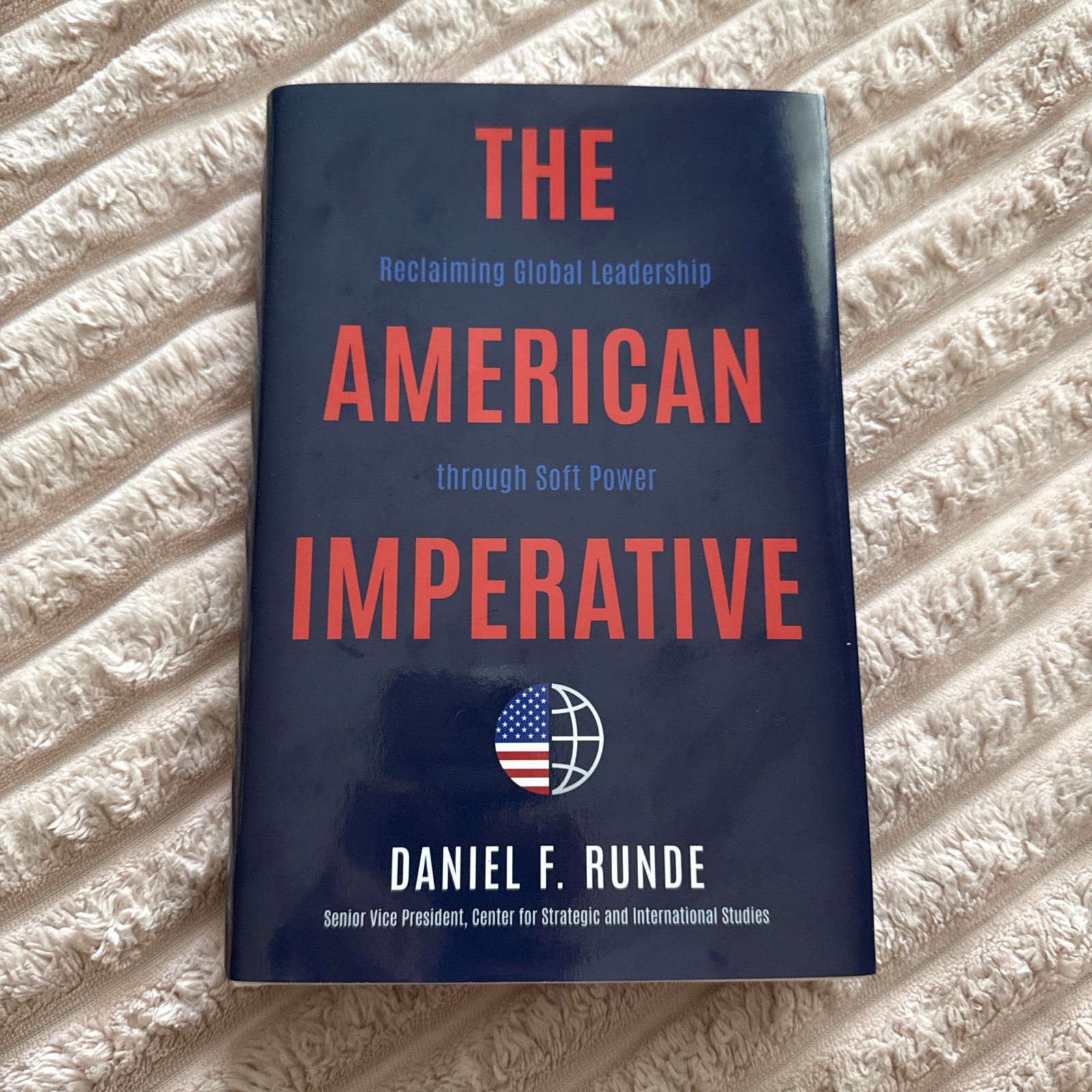 American Imperative Reclaiming Global Leadership Through Soft Power Daniel Runde