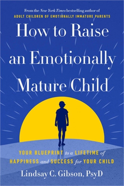 How to Raise an Emotionally Mature Child: Your Blueprint to a Lifetime of Happin