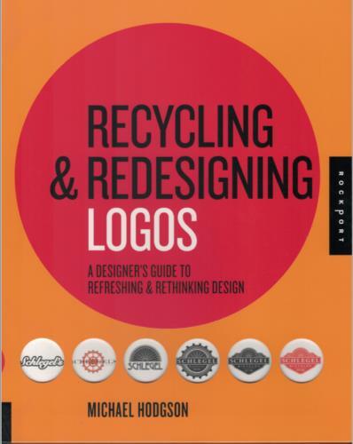 Recycling & Redesigning Logos – Designer’s Guide to Rethinking Design ; Hodgson