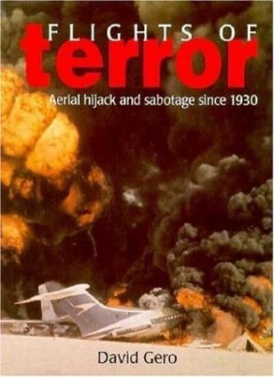 Flights of Terror: Aerial Hijack and Sabotage Since 1930 By Dav