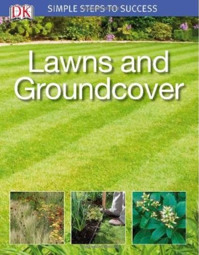 Simple Steps to Success: Lawns and Groundcover By DK Publishing