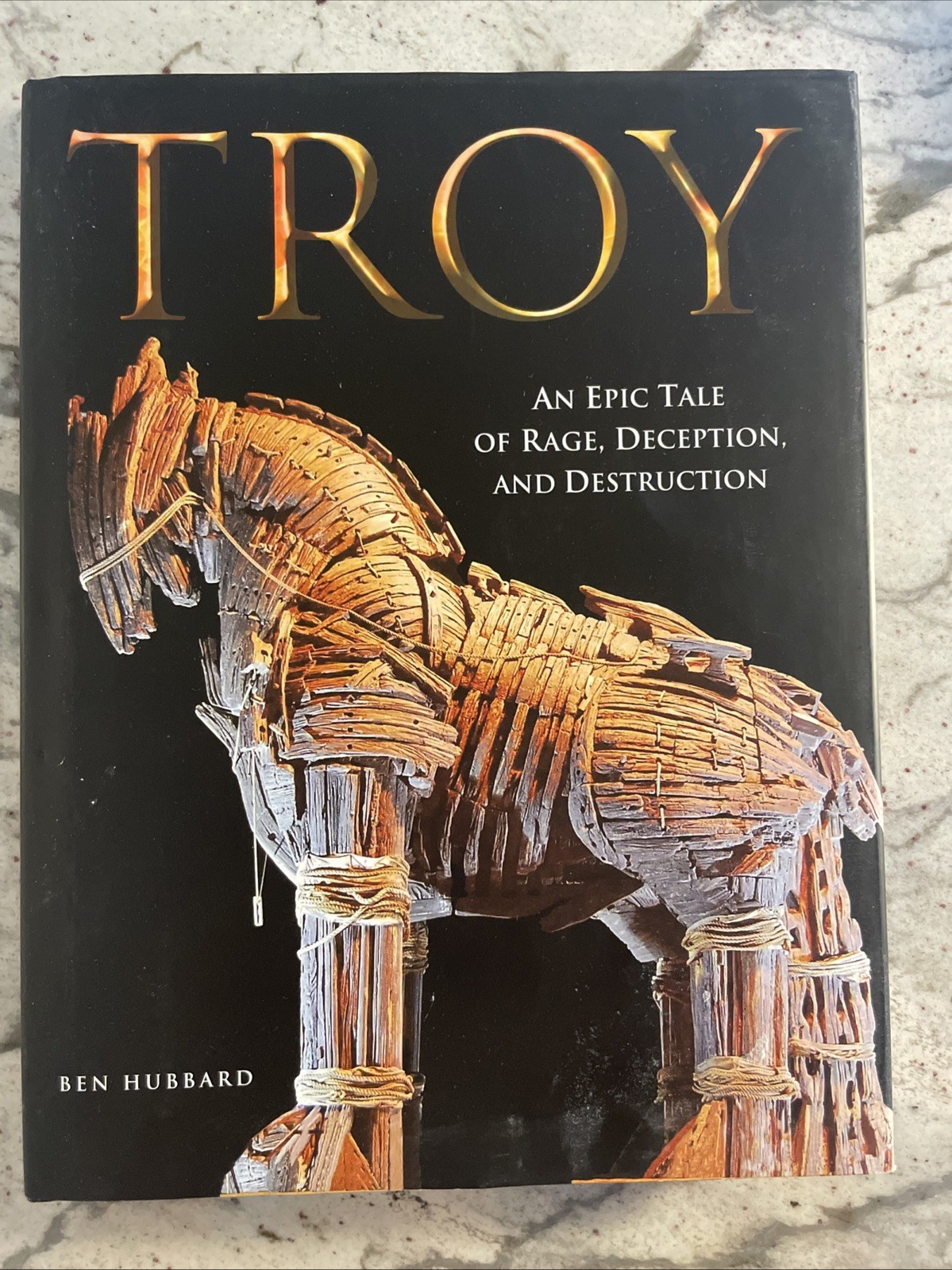 Troy: An Epic Tale of Rage, Deception and Destruction, Ben Hubbard, Hardcover