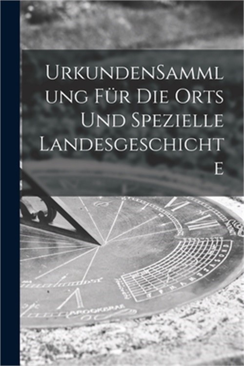 UrkundenSammlung F�r Die Orts Und Spezielle Landesgeschichte (Paperback or Softb