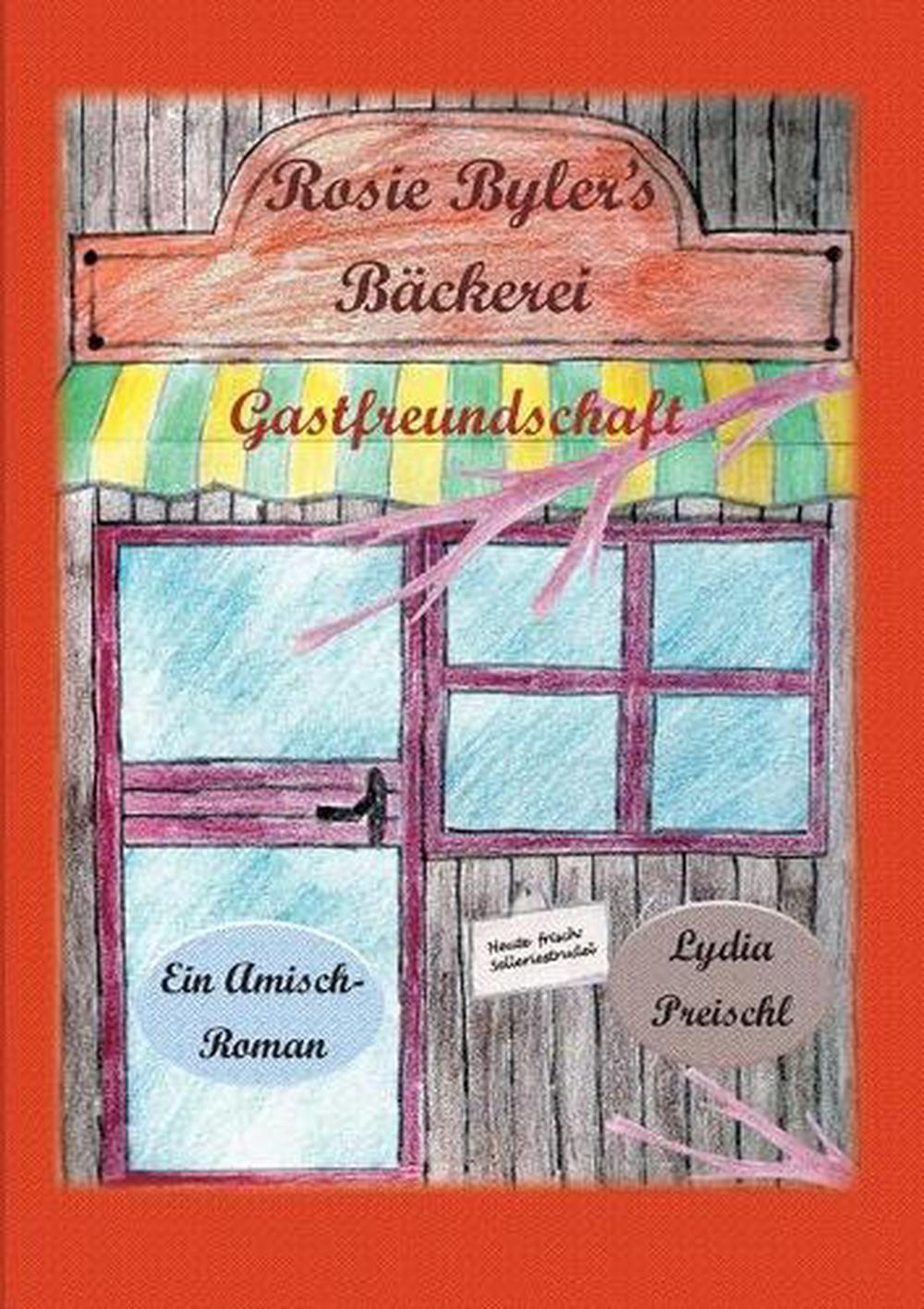 Rosie Byler’s Bckerei: Gastfreundschaft by Lydia Preischl (German) Paperback Boo