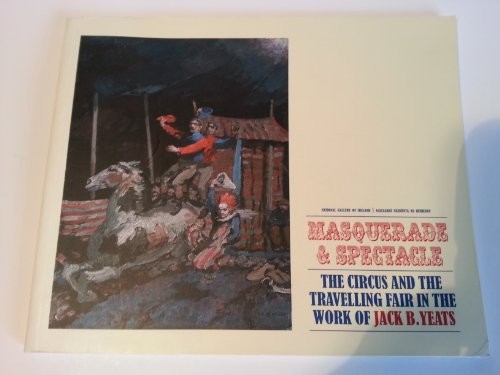 Masquerade & Spectacle: The circus and the travelling… by Jack B. ; Et Al Yeat