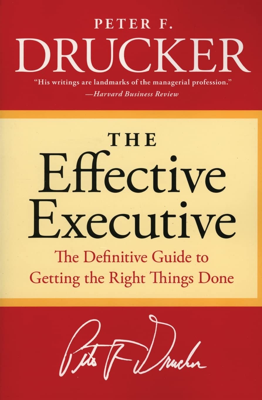The Effective Executive: The Definitive Guide to Getting the Right Things Do…