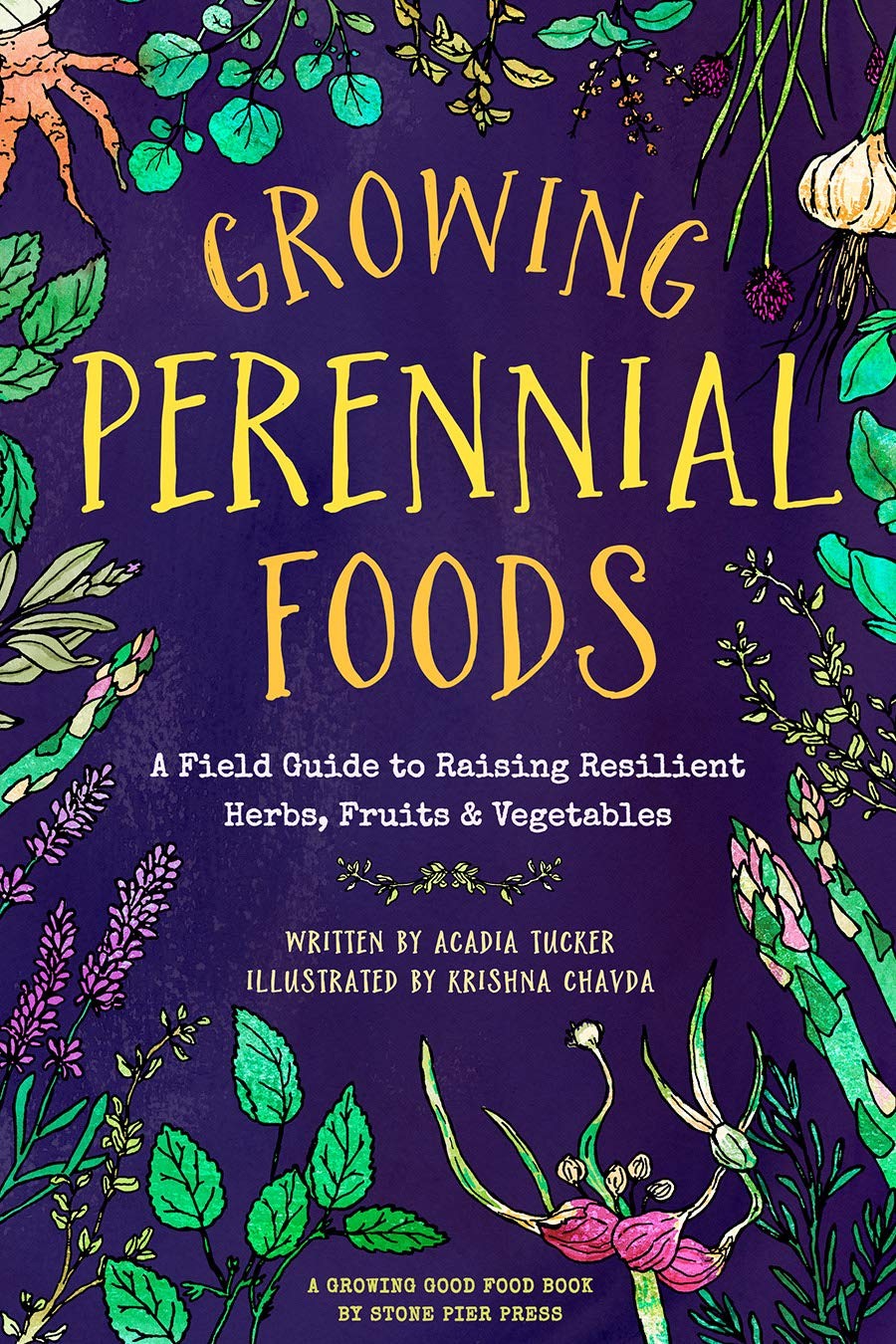 Growing Perennial Foods: A Field Guide to Raising Resilient Herbs, Fruits, a…