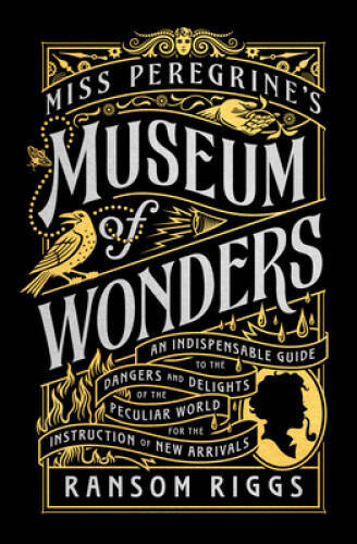 Miss Peregrines Museum of Wonders: An Indispensable Guide to the Dangers – GOOD