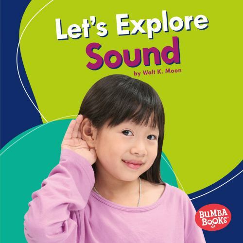 Let’s Explore Sound by Moon, Walt K.