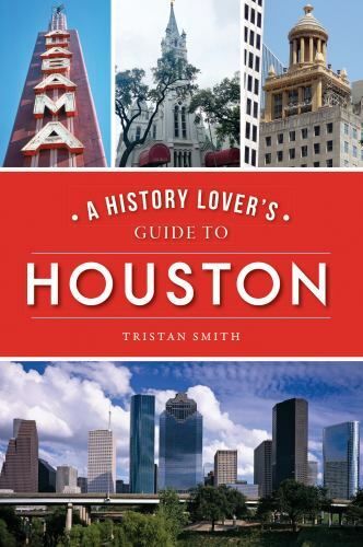History Lover’s Guide to Houston, A, Texas, Paperback
