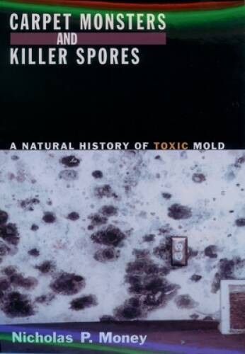 Carpet Monsters and Killer Spores: A Natural History of Toxic Mold – GOOD