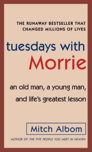 Tuesdays with Morrie: An Old Man, a Young Man, and Life’s Greatest Lesson