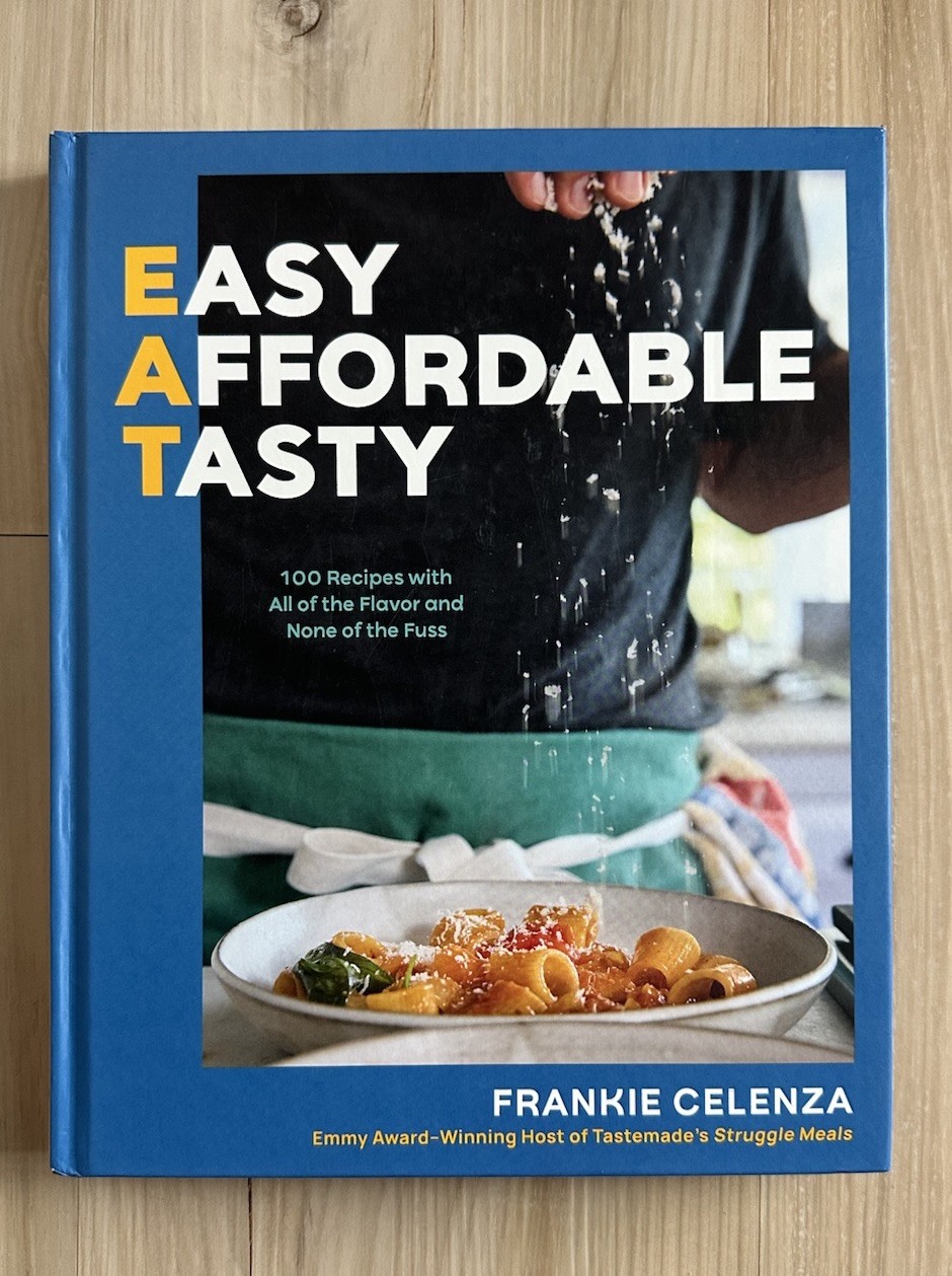 EAT: Easy Affordable Tasty: 100 Recipes w/ All of the Flavor By Frankie Celenza