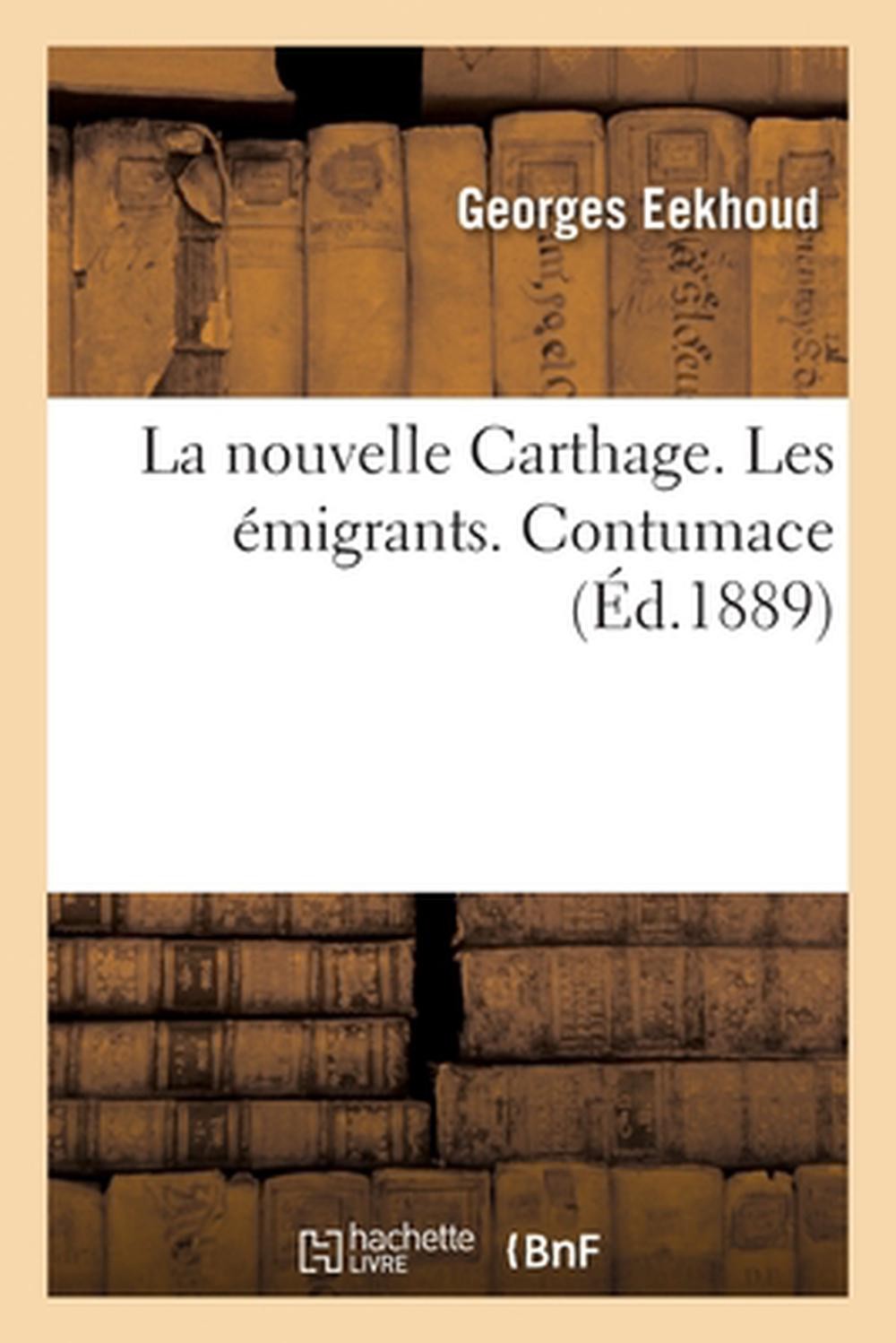 La Nouvelle Carthage. Les migrants. Contumace by Georges Eekhoud (French) Paperb