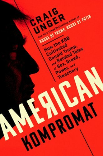 American Kompromat: How the KGB Cultivated Donald Trump, and Related Tales of