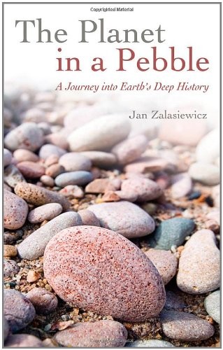 THE PLANET IN A PEBBLE: A JOURNEY INTO EARTH’S DEEP By Jan Zalasiewicz