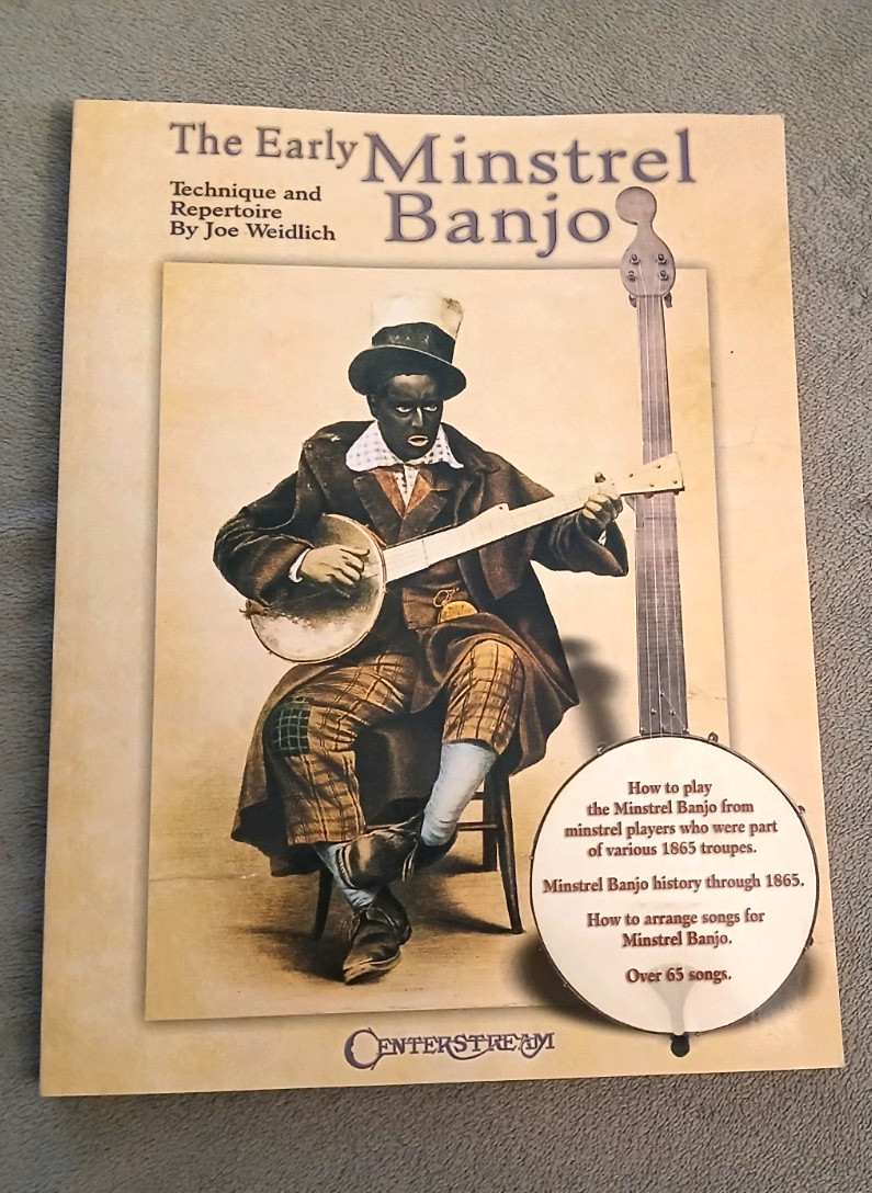 The Early Minstrel Banjo: Technique and Repertoire by Joe Weidlich Historic Work