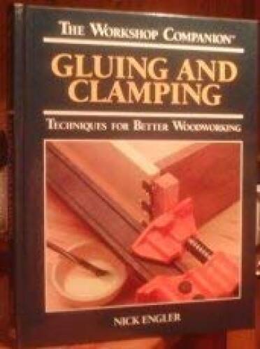 Gluing and Clamping: Techniques for Better Woodworking (The Worksho – VERY GOOD