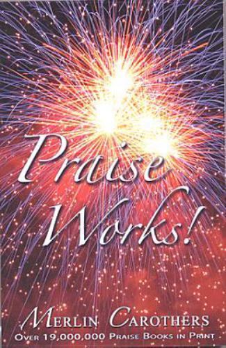 Praise Works: by Carothers, Merlin R.