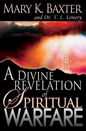 A Divine Revelation of Spiritual Warfare by Baxter, Mary K.; Lowery, T. L.