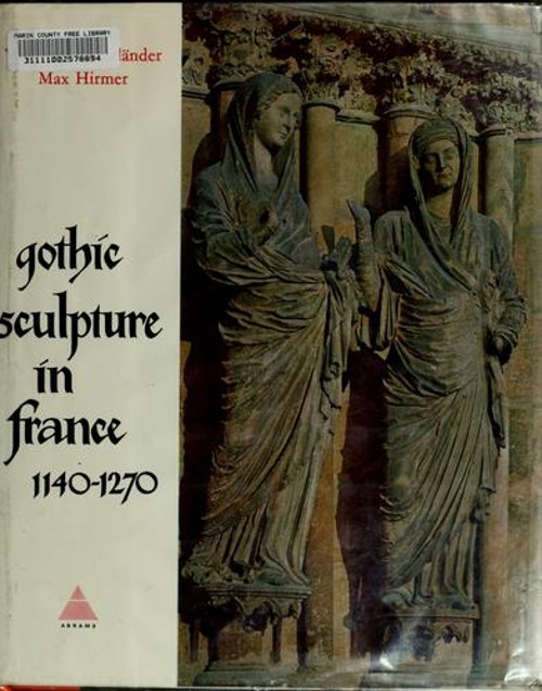 Gothic Sculpture in France, 1140-1270 Hardcover Willibald Sauerla