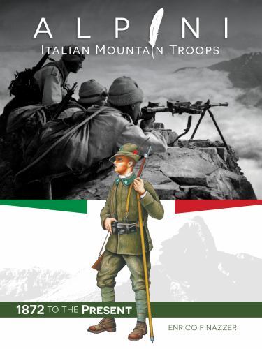 Alpini: Italian Mountain Troops: 1872 to the Present, , Finazzer, Enrico, Excell