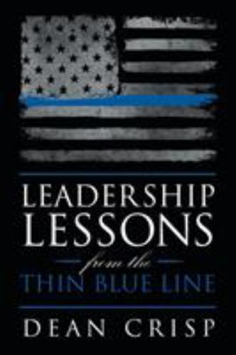 Leadership Lessons from the Thin Blue Line by Dean Crisp (2017, Trade Paperback)