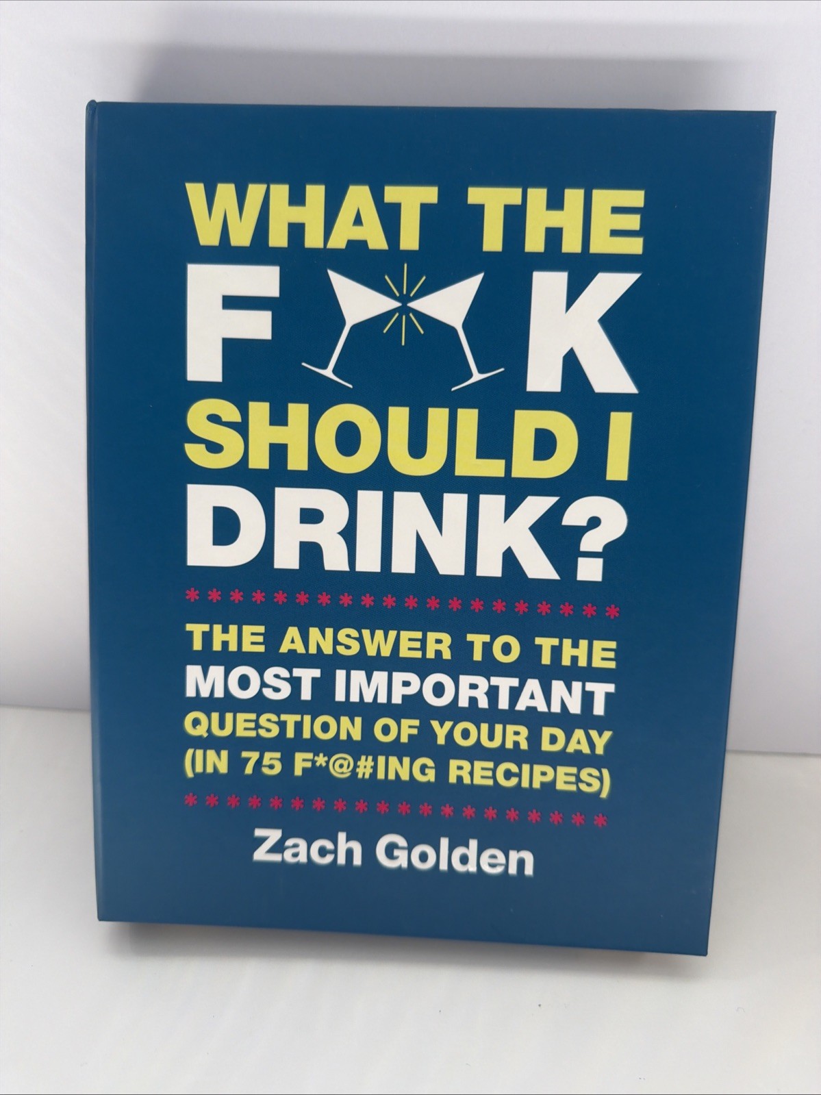 What the F*@k Should I Drink? The Answer to the Most Important Question of Your