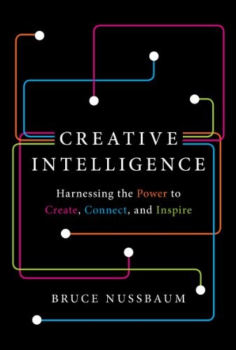 CREATIVE INTELLIGENCE By Bruce Nussbaum