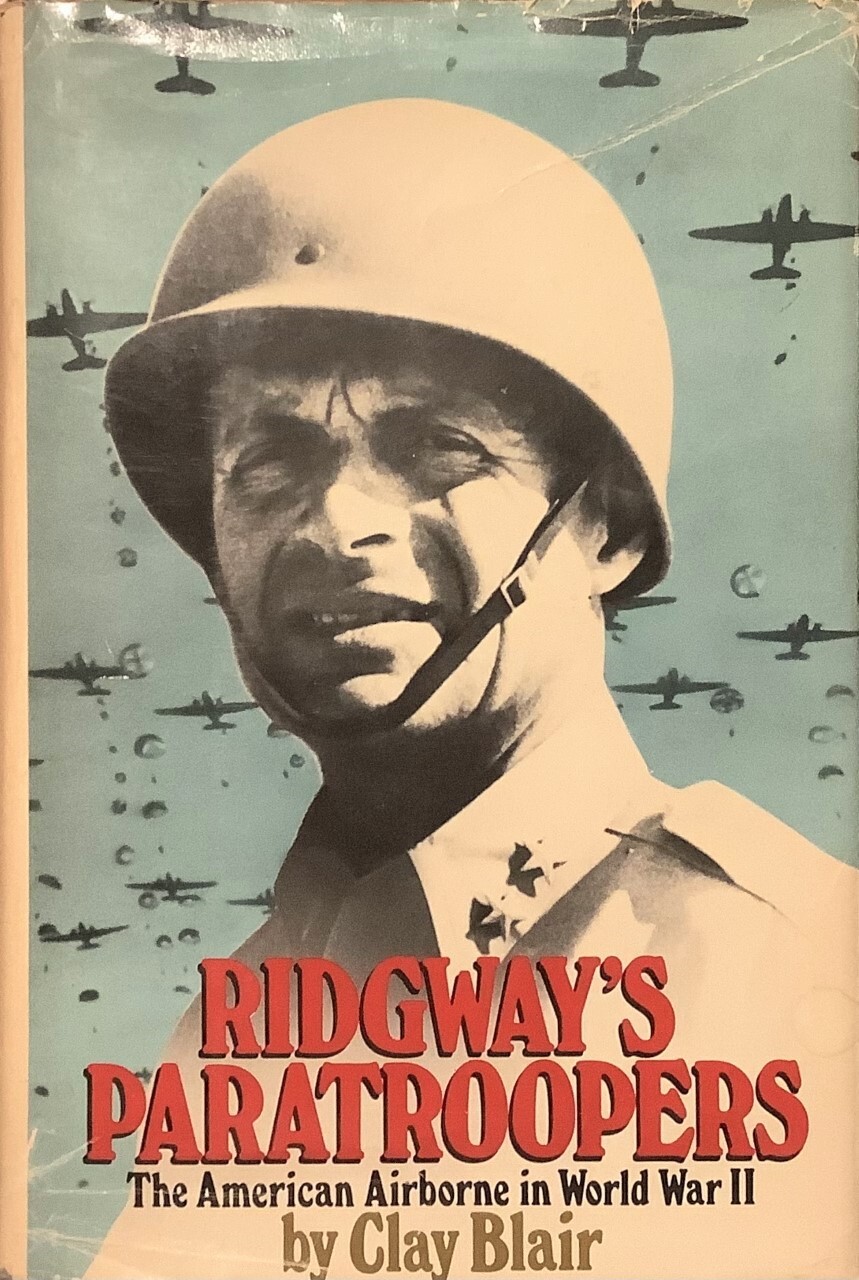 Ridgway’s Paratroopers: The American Airborne in World War II by Clay Blair