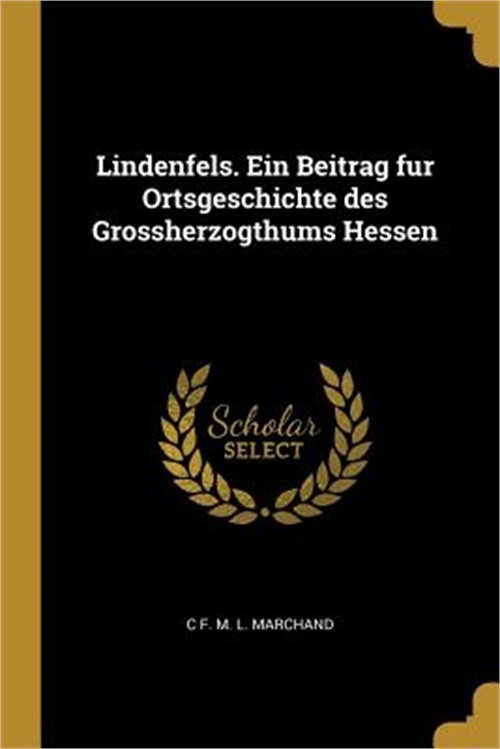 Lindenfels. Ein Beitrag fur Ortsgeschichte des Grossherzogthums Hessen (Paperbac