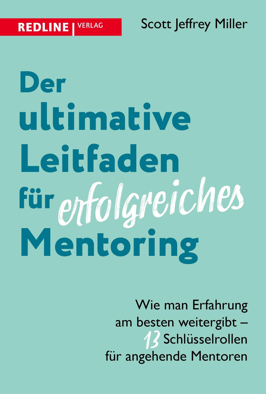 Scott Jeffrey Miller Der ultimative Leitfaden für erfolgreiches Mentoring