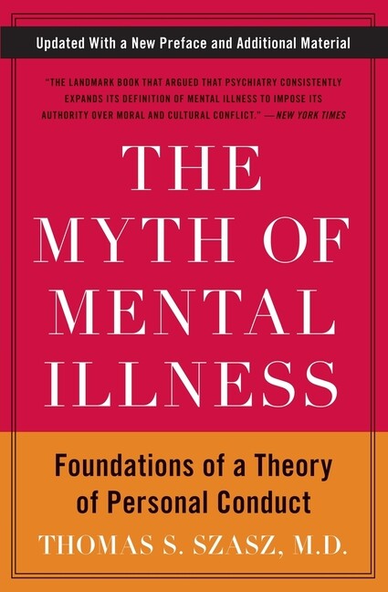 The Myth Of Mental Illness: Foundations Of A Theory Of Personal Conduct