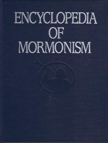 Encyclopedia of Mormonism: The History, Scripture, Doctrine, and Procedure o…