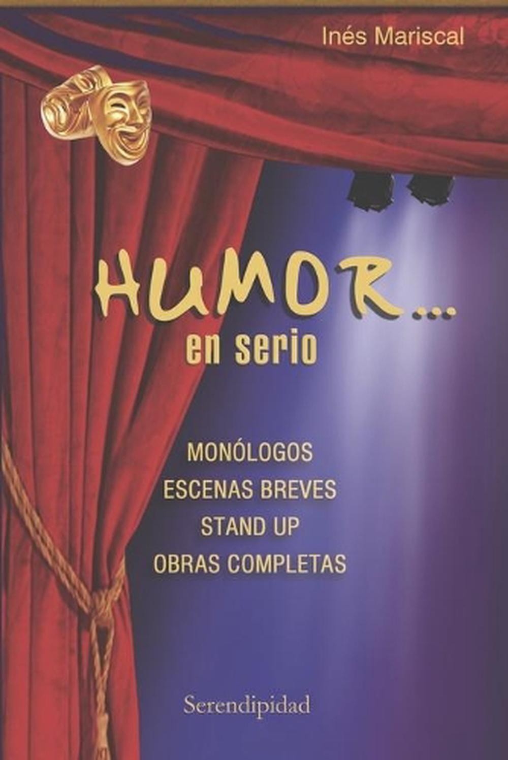 Humor… En Serio: mon?logos – escenas breves – stand up – obras completas by In